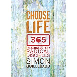 Guillebaud, Simon Choose Life: 365 readings for radical disciples Guillebaud, Simon Choose Life: 365 readings for radical disciples