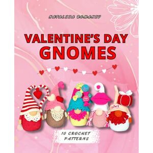Romaniv, Nataliia Valentine's Gnomes. 10 crochet patterns: Amigurumi gnomes for Valentine Day (Crochet Gnomes Patterns) Romaniv, Nataliia Valentine's Gnomes. 10 crochet patterns: Amigurumi gnomes for Valentine Day (Crochet Gnomes Patterns)