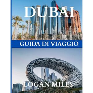 MILES, LOGAN Guida turistica di Dubai e Abu Dhabi 2025: Il tuo compagno di viaggio ideale: crea itinerari con facilità, evita le trappole per turisti, conosci i ... ogni destinazione in totale sicurezza. MILES, LOGAN Guida turistica di Dubai e Abu Dhabi 2025: Il tuo compagno di viaggio ideale: crea itinerari con facilità, evita le trappole per turisti, conosci i ... ogni destinazione in totale sicurezza.