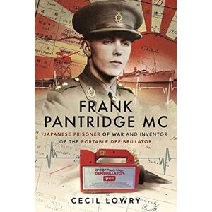 Lowry, Cecil Frank Pantridge MC: Japanese Prisoner of War and Inventor of the Portable Defibrillator Lowry, Cecil Frank Pantridge MC: Japanese Prisoner of War and Inventor of the Portable Defibrillator