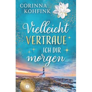 Kohfink, Corinna Vielleicht vertraue ich dir morgen: Liebesroman mit heiteren und berührenden Momenten (Auszeit mit Lotte) Kohfink, Corinna Vielleicht vertraue ich dir morgen: Liebesroman mit heiteren und berührenden Momenten (Auszeit mit Lotte)
