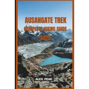 PEAK, ALEX AUSANGATE TREK COMPLETE HIKING GUIDE 2025: 60 (Footsteps in Nature: 2025 Hiker’s Journey) PEAK, ALEX AUSANGATE TREK COMPLETE HIKING GUIDE 2025: 60 (Footsteps in Nature: 2025 Hiker’s Journey)