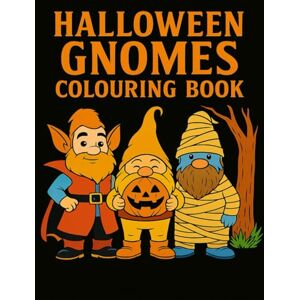 pollitt, mark Halloween Gnomes Colouring Book for Kids & Adults – Spooky Fun with Whimsical Gnome Characters!: Fun, Relaxing & Festive pollitt, mark Halloween Gnomes Colouring Book for Kids & Adults – Spooky Fun with Whimsical Gnome Characters!: Fun, Relaxing & Festive