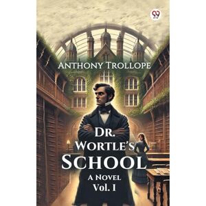 Trollope, Anthony Dr. Wortle's SchoolA Novel Vol. I (Edition1) Trollope, Anthony Dr. Wortle's SchoolA Novel Vol. I (Edition1)