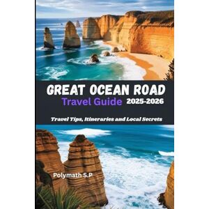 S.P, Polymath Great Ocean Road Travel Guide 2025-2026: Travel Tips, Itineraries and Local Secrets S.P, Polymath Great Ocean Road Travel Guide 2025-2026: Travel Tips, Itineraries and Local Secrets