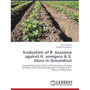 Hirapara, Ishita Evaluation of B. bassiana against H. armigera & S. litura in Groundnut: Compatibility, Bio-efficacy & Evaluation of spray schedules of B. bassiana against H. armigera & S. litura in Groundnut Hirapara, Ishita Evaluation of B. bassiana against H. armigera & S. litura in Groundnut: Compatibility, Bio-efficacy & Evaluation of spray schedules of B. bassiana against H. armigera & S. litura in Groundnut