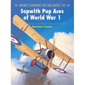Norman Sopwith Pup Aces of World War 1: No.67 (Aircraft of the Aces) Norman Sopwith Pup Aces of World War 1: No.67 (Aircraft of the Aces)
