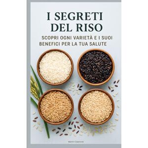 Clastrone, Martin I Segreti del Riso: Scopri Ogni Varietà e i Suoi Benefici per la Tua Salute Clastrone, Martin I Segreti del Riso: Scopri Ogni Varietà e i Suoi Benefici per la Tua Salute