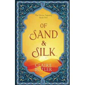 Butler, Claire Of Sand & Silk: An Adult Fantasy Romance (The Divine Tapestry, Book 1) Butler, Claire Of Sand & Silk: An Adult Fantasy Romance (The Divine Tapestry, Book 1)