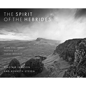 Steven, Kenneth The Spirit of the Hebrides: Word and images inspired by Sorley MacLean Steven, Kenneth The Spirit of the Hebrides: Word and images inspired by Sorley MacLean