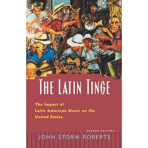 Roberts The Latin Tinge: The Impact of Latin American Music on the United States Roberts The Latin Tinge: The Impact of Latin American Music on the United States