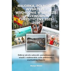 Maren, Wyspa Majorka, Północne Wybrzeże i Wschodnie Wybrzeże Przewodnik turystyczny 2025-2026: Odkryj ukryte zatoczki, ponadczasowe wioski i nadmorskie cuda północnej i wschodniej Majorki Maren, Wyspa Majorka, Północne Wybrzeże i Wschodnie Wybrzeże Przewodnik turystyczny 2025-2026: Odkryj ukryte zatoczki, ponadczasowe wioski i nadmorskie cuda północnej i wschodniej Majorki