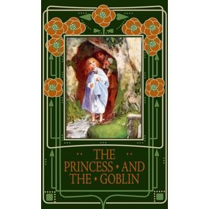 MacDonald, George The Princess and the Goblin: A Children's Fantasy Classic That Influenced Narnia and The Hobbit MacDonald, George The Princess and the Goblin: A Children's Fantasy Classic That Influenced Narnia and The Hobbit