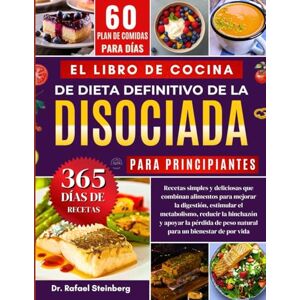 Steinberg El Libro de Cocina Definitivo de la Dieta Disociada para Principiantes: Recetas simples y deliciosas que combinan alimentos para mejorar la digestión, estimular el........por vida bienestar de Steinberg El Libro de Cocina Definitivo de la Dieta Disociada para Principiantes: Recetas simples y deliciosas que combinan alimentos para mejorar la digestión, estimular el........por vida bienestar de