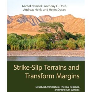 Michal Nemčok , Anthony G. Doré , Andreas Henk , Helen Doran Strike-Slip Terrains and Transform Margins: Structural Architecture, Thermal Regimes and Petroleum Systems Michal Nemčok , Anthony G. Doré , Andreas Henk , Helen Doran Strike-Slip Terrains and Transform Margins: Structural Architecture, Thermal Regimes and Petroleum Systems