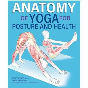 Jenkins, Nicky Anatomy of Yoga for Posture and Health (IMM Lifestyle Books) Improve Alignment, Build Core Strength, Relieve Back Pain, and Understand What Happens Inside Your Body During Key Yoga Poses Jenkins, Nicky Anatomy of Yoga for Posture and Health (IMM Lifestyle Books) Improve Alignment, Build Core Strength, Relieve Back Pain, and Understand What Happens Inside Your Body During Key Yoga Poses
