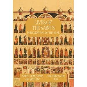 Rostov, St Demetrius of The Lives of the Saints for Every Day of the Year July: Volume 7 with Old and New Calendar Dates Annotated Rostov, St Demetrius of The Lives of the Saints for Every Day of the Year July: Volume 7 with Old and New Calendar Dates Annotated