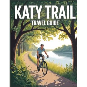 Lucio, Ruby B. Katy Trail Travel Guide 2025 2026: The Ultimate Manual to Missouri's Scenic Views, Historic Towns & Hidden Gems: Includes Must-See Destinations, and Local Culture Insights Lucio, Ruby B. Katy Trail Travel Guide 2025 2026: The Ultimate Manual to Missouri's Scenic Views, Historic Towns & Hidden Gems: Includes Must-See Destinations, and Local Culture Insights