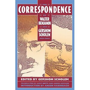 The Correspondence of Walter Benjamin and Gershom Scholem, 1932-1940 The Correspondence of Walter Benjamin and Gershom Scholem, 1932-1940