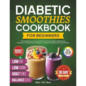 Path Books, Better Diabetic Smoothies Cookbook For Beginners: The Complete Low GI, Low Carb & Low Fat Guide To Balance Blood Sugar Manage Pre-Diabetes & Type 2 ... Meal Plan (The Better Path Diabetic Series) Path Books, Better Diabetic Smoothies Cookbook For Beginners: The Complete Low GI, Low Carb & Low Fat Guide To Balance Blood Sugar Manage Pre-Diabetes & Type 2 ... Meal Plan (The Better Path Diabetic Series)