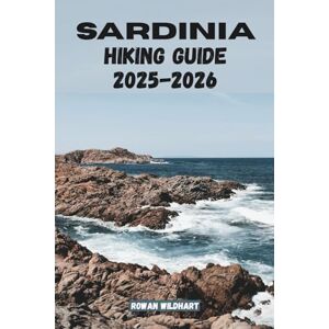 WILDHART, ROWAN SARDINIA HIKING GUIDE 2025–2026: Explore Italy’s Wild Island with Coastal Trails, Mountain Treks, and Hidden Adventures. (Trek the World: Essential Hiking Guide Series) WILDHART, ROWAN SARDINIA HIKING GUIDE 2025–2026: Explore Italy’s Wild Island with Coastal Trails, Mountain Treks, and Hidden Adventures. (Trek the World: Essential Hiking Guide Series)