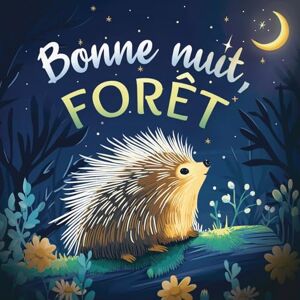 Johnson, Emily Bonne nuit, forêt: Une douce histoire du soir pour les enfants À partir de 2 ans pour aider les petits à s’endormir (Bonne Nuit, Nature) Johnson, Emily Bonne nuit, forêt: Une douce histoire du soir pour les enfants À partir de 2 ans pour aider les petits à s’endormir (Bonne Nuit, Nature)