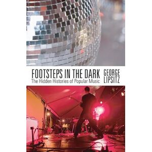 Lipsitz, George Footsteps in the Dark: The Hidden Histories of Popular Music Lipsitz, George Footsteps in the Dark: The Hidden Histories of Popular Music