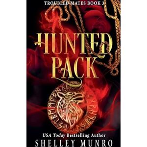 Munro, Shelley Hunted Pack: 3 (Troubled Mates) Munro, Shelley Hunted Pack: 3 (Troubled Mates)