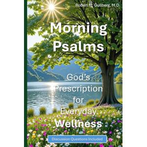Gullberg M.D., Robert M. Morning Psalms: God's Prescription for Everyday Wellness Gullberg M.D., Robert M. Morning Psalms: God's Prescription for Everyday Wellness