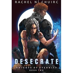 Ní Chuirc, Rachel Desecrate: 2 (Knights of Eternity) Ní Chuirc, Rachel Desecrate: 2 (Knights of Eternity)