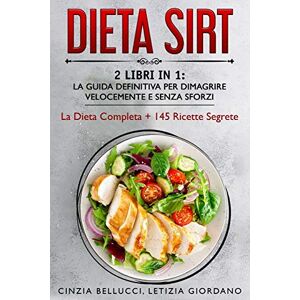Giordano, Letizia Dieta Sirt: 2 Libri in 1: La Guida Definitiva Per Dimagrire Velocemente e Senza Sforzi: La Dieta Completa + 145 Ricette Segrete: 3 (Un Mondo Sirt) Giordano, Letizia Dieta Sirt: 2 Libri in 1: La Guida Definitiva Per Dimagrire Velocemente e Senza Sforzi: La Dieta Completa + 145 Ricette Segrete: 3 (Un Mondo Sirt)