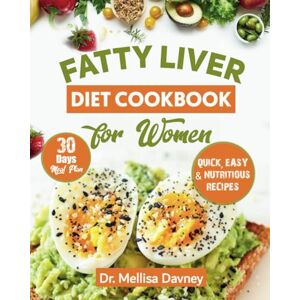 Davney, Dr. Mellisa fatty liver diet cookbook for women: The Detox Cleanse Diet for Women: Simple, Effective, Nourishing Recipes to Revitalize your Liver and Lose Weight, 30-Day Meal Plan (beating disease with diet) Davney, Dr. Mellisa fatty liver diet cookbook for women: The Detox Cleanse Diet for Women: Simple, Effective, Nourishing Recipes to Revitalize your Liver and Lose Weight, 30-Day Meal Plan (beating disease with diet)