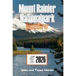 Harlan, Jake und Tessa Mount Rainier Nationalpark Reiseführer: Erkunden Sie das Abenteuer Trail für Trail und Stadt für Stadt durch Washingtons ikonisches Bergwunderland Harlan, Jake und Tessa Mount Rainier Nationalpark Reiseführer: Erkunden Sie das Abenteuer Trail für Trail und Stadt für Stadt durch Washingtons ikonisches Bergwunderland