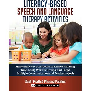 Scott Literacy-Based Speech and Language Therapy Activities: Successfully Use Storybooks to Reduce Planning Time, Easily Work in Groups, and Target Multiple Communication and Academic Goals Scott Literacy-Based Speech and Language Therapy Activities: Successfully Use Storybooks to Reduce Planning Time, Easily Work in Groups, and Target Multiple Communication and Academic Goals