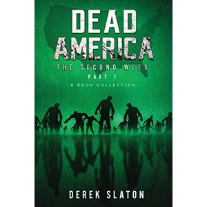 Slaton, Derek Dead America The Second Week Part One 6 Book Collection: 3 (Dead America Collections) Slaton, Derek Dead America The Second Week Part One 6 Book Collection: 3 (Dead America Collections)
