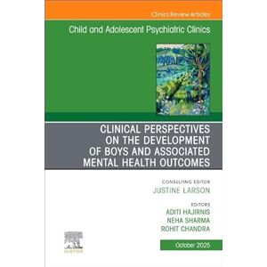 Clinical Perspectives on the Development of Boys and Associated Mental Health Outcomes, An Issue of Child and Adolescent Psychiatric Clinics of North ... (The Clinics: Internal Medicine, Volume 34-4) Clinical Perspectives on the Development of Boys and Associated Mental Health Outcomes, An Issue of Child and Adolescent Psychiatric Clinics of North ... (The Clinics: Internal Medicine, Volume 34-4)