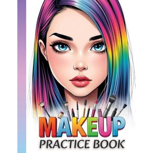 Yockey, Lauren Makeup Practice Coloring Book: 70 Different Face Chart Pages Featuring Open and Closed Eyes for Artists, Beginners, Kids, Teens, Adults, Girls, and Women Yockey, Lauren Makeup Practice Coloring Book: 70 Different Face Chart Pages Featuring Open and Closed Eyes for Artists, Beginners, Kids, Teens, Adults, Girls, and Women