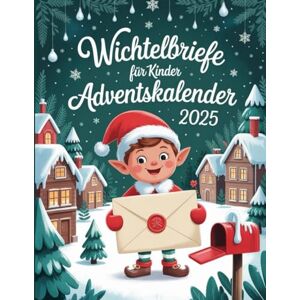 Siebert, Ivo Wichtelbriefe für Kinder: 24 zauberhafte Briefe vom Weihnachtswichtel für eine magische Adventszeit Siebert, Ivo Wichtelbriefe für Kinder: 24 zauberhafte Briefe vom Weihnachtswichtel für eine magische Adventszeit
