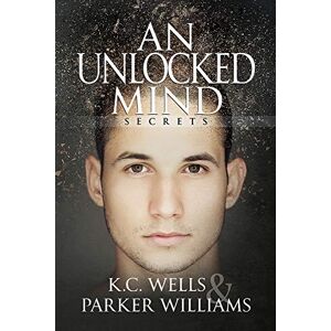 Williams, Parker An Unlocked Mind: Volume 2 (Secrets) Williams, Parker An Unlocked Mind: Volume 2 (Secrets)