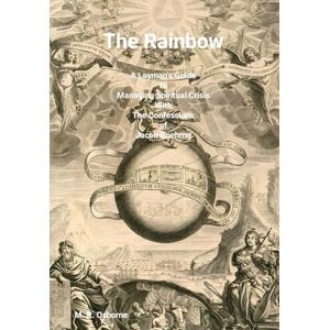 Osborne, M.R. The Rainbow: A Layman's Guide to Managing Spiritual Crisis with The Confessions of Jacob Boehme Osborne, M.R. The Rainbow: A Layman's Guide to Managing Spiritual Crisis with The Confessions of Jacob Boehme