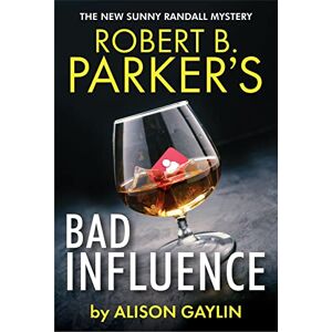 Gaylin, Alison Robert B. Parker's Bad Influence: Sunny Randall 11 (A Sunny Randall Mystery, 11) Gaylin, Alison Robert B. Parker's Bad Influence: Sunny Randall 11 (A Sunny Randall Mystery, 11)