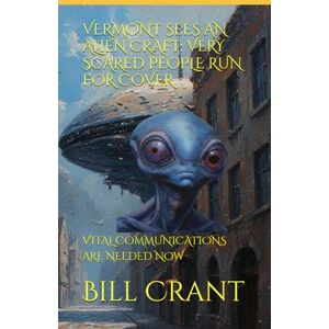Crant, Bill VERMONT SEES AN ALIEN CRAFT: VERY SCARED PEOPLE RUN FOR COVER: VITAL COMMUNICATIONS ARE NEEDED NOW (science fiction comedy) Crant, Bill VERMONT SEES AN ALIEN CRAFT: VERY SCARED PEOPLE RUN FOR COVER: VITAL COMMUNICATIONS ARE NEEDED NOW (science fiction comedy)