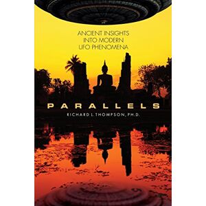 Thompson, Richard L Parallels: Ancient Insights into Modern UFO Phenomena Thompson, Richard L Parallels: Ancient Insights into Modern UFO Phenomena