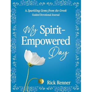 Renner, Rick My Spirit-Empowered Day: A Sparkling Gems from the Greek Guided Devotional Journal Renner, Rick My Spirit-Empowered Day: A Sparkling Gems from the Greek Guided Devotional Journal