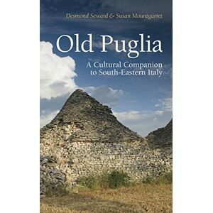 Desmond Seward and Susan Mountgarret Old Puglia: A Cultural Companion to South-Eastern Italy (Armchair Traveller) Desmond Seward and Susan Mountgarret Old Puglia: A Cultural Companion to South-Eastern Italy (Armchair Traveller)