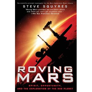 Squyres, Steven Roving Mars: Spirit, Opportunity, and the Exploration of the Red Planet Squyres, Steven Roving Mars: Spirit, Opportunity, and the Exploration of the Red Planet