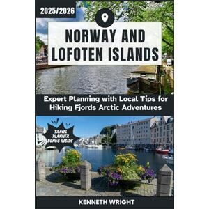 Wright, Kenneth NORWAY AND LOFOTEN ISLANDS TRAVEL GUIDE 2025 / 2026: Expert Planning with Local Tips for Hiking Fjords Arctic Adventures Wright, Kenneth NORWAY AND LOFOTEN ISLANDS TRAVEL GUIDE 2025 / 2026: Expert Planning with Local Tips for Hiking Fjords Arctic Adventures