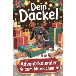 Geißler, Sarah Dein Dackel Adventskalender zum Mitmachen: 24 Tage voller Spaß & Liebe – das perfekte Geschenk für Dackel-Fans Geißler, Sarah Dein Dackel Adventskalender zum Mitmachen: 24 Tage voller Spaß & Liebe – das perfekte Geschenk für Dackel-Fans