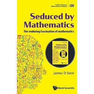 Stein, James D Seduced By Mathematics: The Enduring Fascination Of Mathematics: 28 (Problem Solving In Mathematics And Beyond) Stein, James D Seduced By Mathematics: The Enduring Fascination Of Mathematics: 28 (Problem Solving In Mathematics And Beyond)