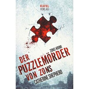 Shepherd, Catherine Der Puzzlemörder von Zons: Volume 1 (Zons Thriller) Shepherd, Catherine Der Puzzlemörder von Zons: Volume 1 (Zons Thriller)